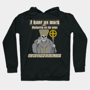 I have as much authority as the pope, just not as many people believe it Hoodie